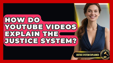 How Do YouTube Videos Explain the Justice System? - Justice System Explained