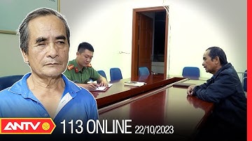 Bản tin 113 online ngày 22/10: Mật phục bắt đối tượng truy nã đặc biệt nguy hiểm sau 10 năm lẩn trốn