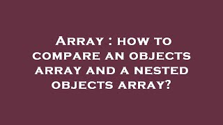 Array : how to compare an objects array and a nested objects array?