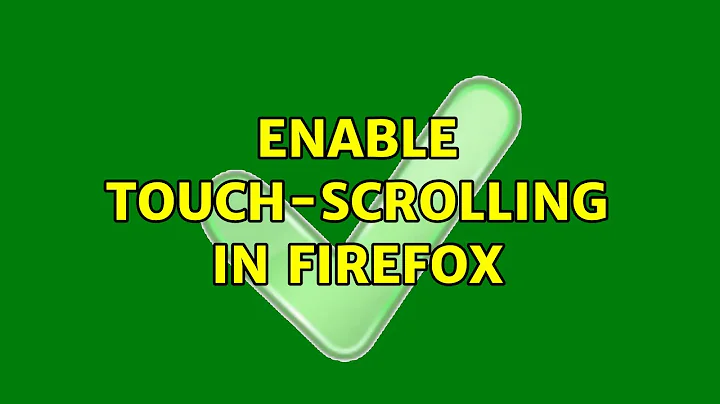 Enable touch-scrolling in Firefox (2 Solutions!!)