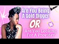 Are you being a gold digger or looking for a provider