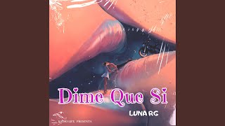 Video thumbnail of "Luna RG - Dime Que Sí"