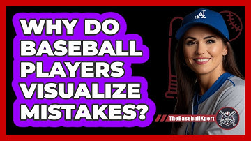 Why Do Baseball Players Visualize Mistakes? - The Baseball Xpert
