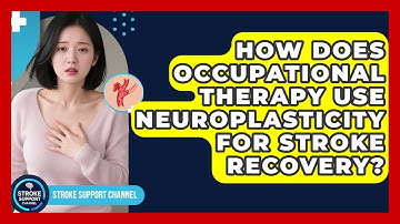 How Does Occupational Therapy Use Neuroplasticity For Stroke Recovery? - Stroke Support Channel