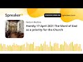 Homily 17 April 2021 The Word of God as a priority for the Church
