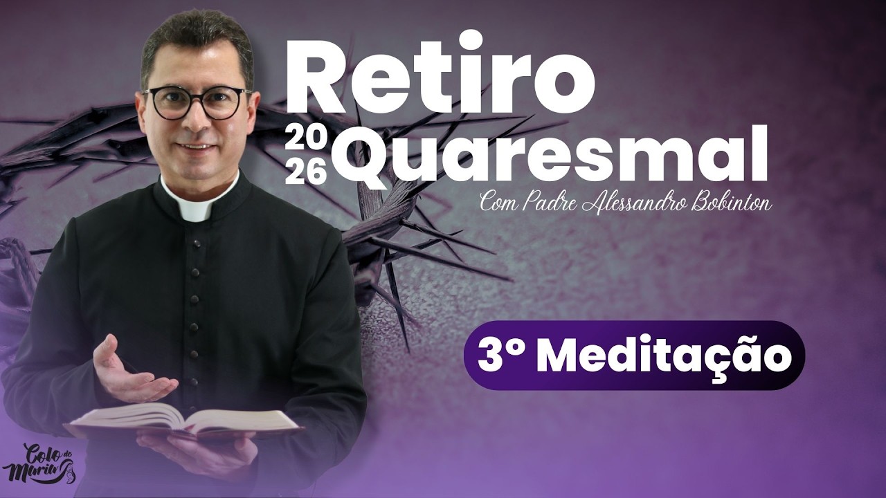 Retiro Quaresmal com o Padre Alessandro | 3° Meditação