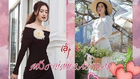 MỐI TÌNH SAI TRÁI [TẬP 6]