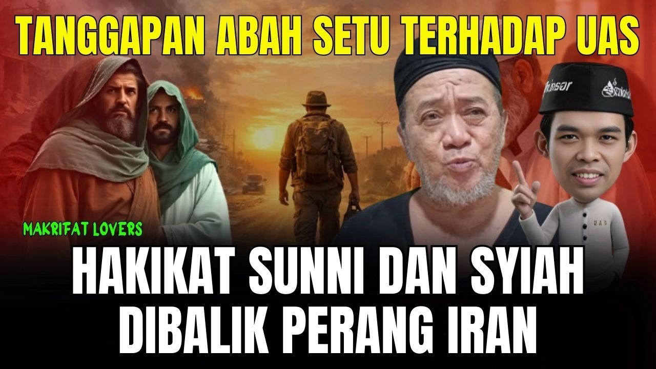 TANGGAPAN ABAH SETU TERHADAP USTADS ABDUL SOMAD HAKIKAT SUNNI SYIAH DIBALIK PERANG IRAN