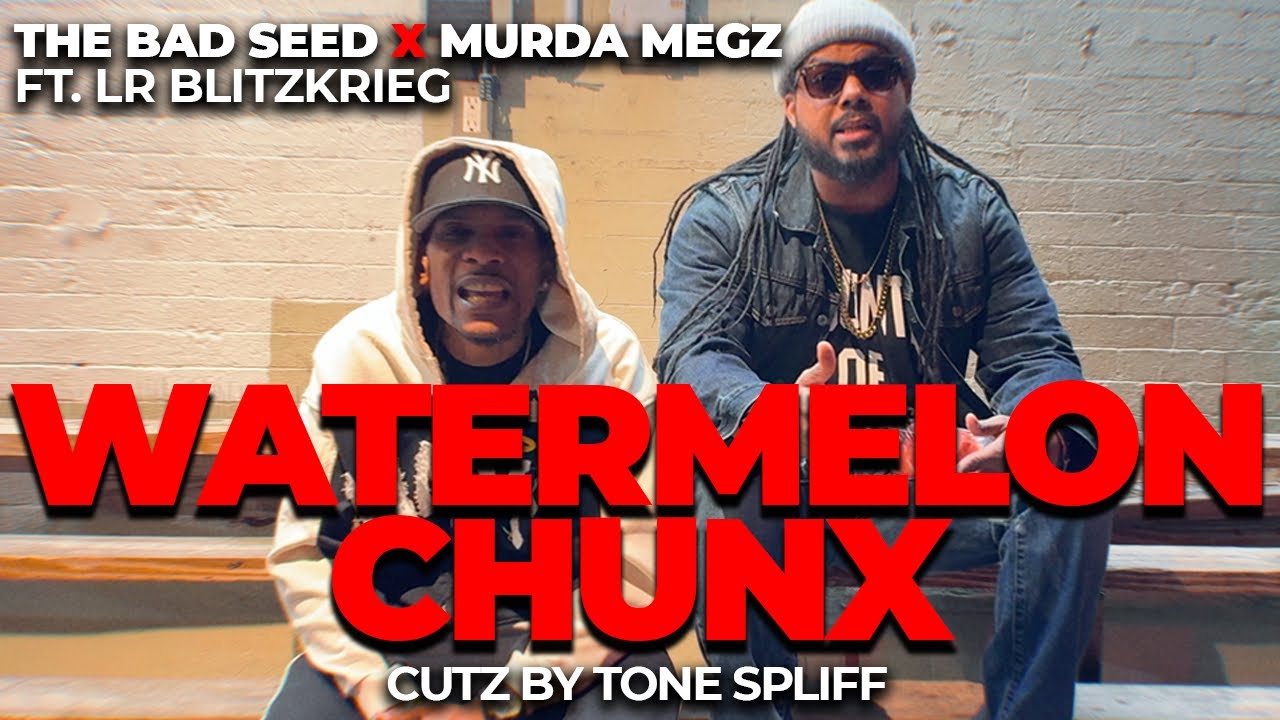 The Bad Seed x Murda Megz ft. LR Blitzkrieg & Tone Spliff - Watermelon Chunx
