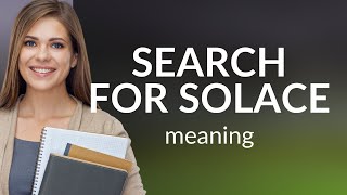 Understanding the Phrase "Search for Solace"