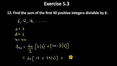 12. Find the sum of the first 40 positive integers divisible by 6.