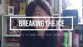 Breaking the Ice | 5 Ways to Bond with Your Tarot Deck