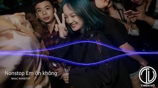 Nonstop 2019 vinahouse Em ổn không Remix   NHẠC NONSTOP