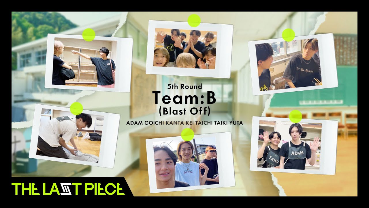 [THE LAST PIECE 5th Round VLOG] Team B (Blast Off)