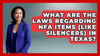 What Are The Laws Regarding NFA Items (like Silencers) In Texas? - The Right Politics