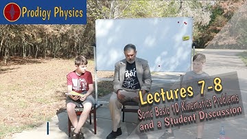 Lectures 7-8: Some Basic 1D Kinematics Problems and a Student Discussion (Remastered)