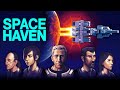 СТРОИМ КОРАБЛЬ! - SPACE HAVEN ПРОХОЖДЕНИЕ