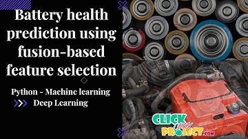 Python Machine Learning Projects - BATTERY HEALTH PREDICTION - ClickMyProject
