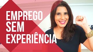 Como conseguir um EMPREGO SEM TER EXPERIÊNCIA 🎯