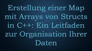 Erstellung Einer Map Mit Arrays Von Structs In C Ein Leitfaden Zur Organisation Ihrer Daten