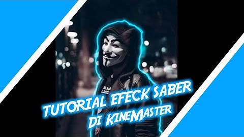 Cara Membuat Video Effeck Saber kinemaster TUTORIAL ANDROID