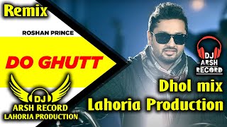 Do Ghut (Dhol Remix Song) - Roshan Prince | DJ Arsh | Lahoria Production | New Punjabi Song 2025 | D