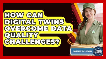 How Can Digital Twins Overcome Data Quality Challenges? - Smart Logistics Network