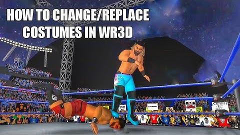 HOW TO CHANGE/REPLACE COSTUMES IN WR3D MODS FOR ANDROID AND PC.