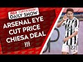 Arsenal Eye Cut Price Chiesa Deal - Cedric To Join Fulham - Arteta Press Conference Reaction