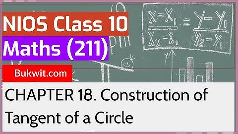 NIOS Class 10 Maths (211): Chapter 18. Construction of Tangent of a Circle