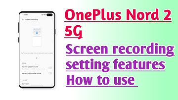OnePlus Nord 2 5G Screen recording setting features How to use