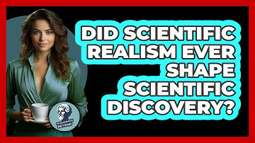 Did Scientific Realism Ever Shape Scientific Discovery? - Philosophy Beyond