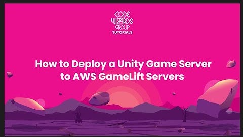 How to Deploy a Unity Game Server to AWS GameLift Servers