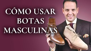 Cómo usar botas masculinas - Los 5 mejores estilos (chukka, chelsea, jodhpur, balmoral e invierno)