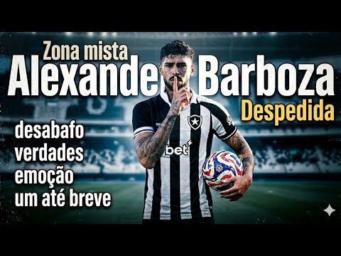 BARBOZA DESABAFA / AGRADECIMENTO / EMOÇÃO / E UM ATÉ BREVE / ZONA MISTA COM BARBOZA