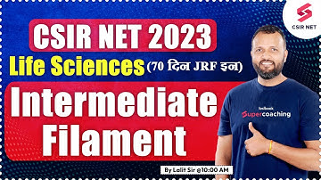 CSIR NET 2023 | Life Sciences | Intermediate Filament | 70 दिन JRF इन | Lalit Sir #testbookcsirnet