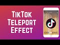 How to Get &amp; Use the Teleport Effect on TikTok