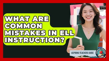 What Are Common Mistakes In ELL Instruction? - Aspiring Teacher Guide