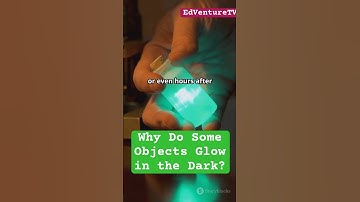 Why Do Some Objects Glow in the Dark?phosphorescence and luminescence.