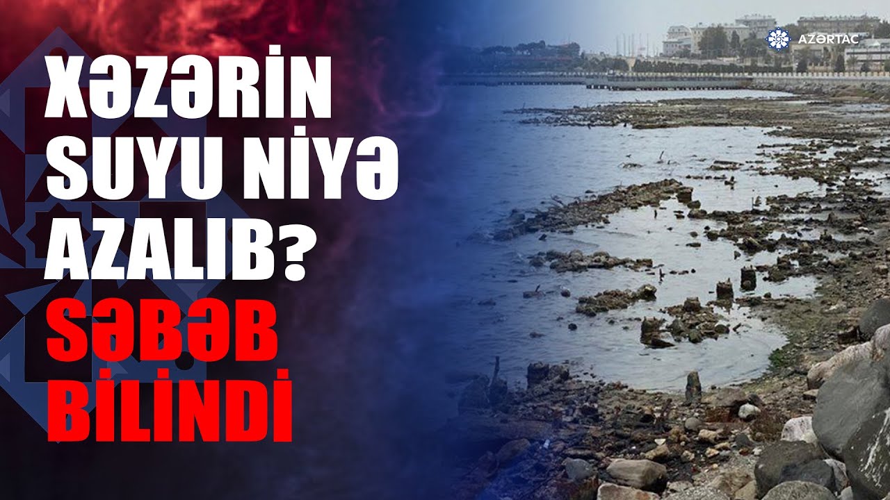 Xəzər dənizi geri çəkildi - AÇIQLAMA