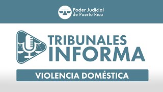 Tribunales Informa: ¿Qué es la violencia doméstica?