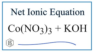 How to Write the Net Ionic Equation for Co(NO3)3 + KOH = Co(OH)3 + KNO3