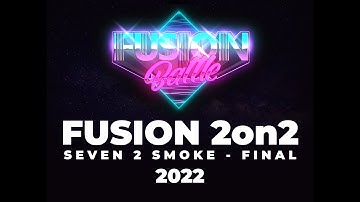 FUSION BATTLE 2022 - SEVEN 2 SMOKE - FUSION 2on2 FINAL