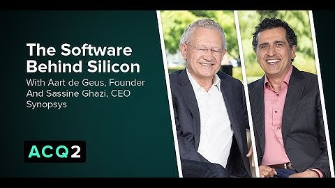 ACQ2: The Software Behind Silicon (with Synopsys Founder Aart de Geus and CEO Sassine Ghazi)