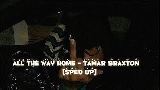 all the way home - tamar braxton [sped up]