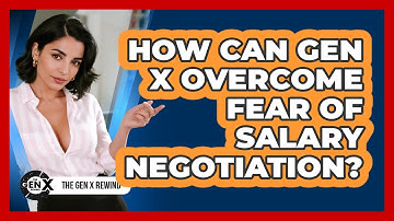 How Can Gen X Overcome Fear Of Salary Negotiation? - The Gen X Rewind