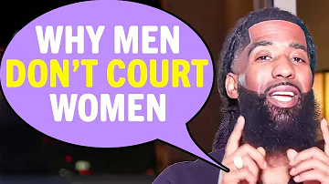 Why Men STOPPED Courting Women (5 HUGE Reasons)