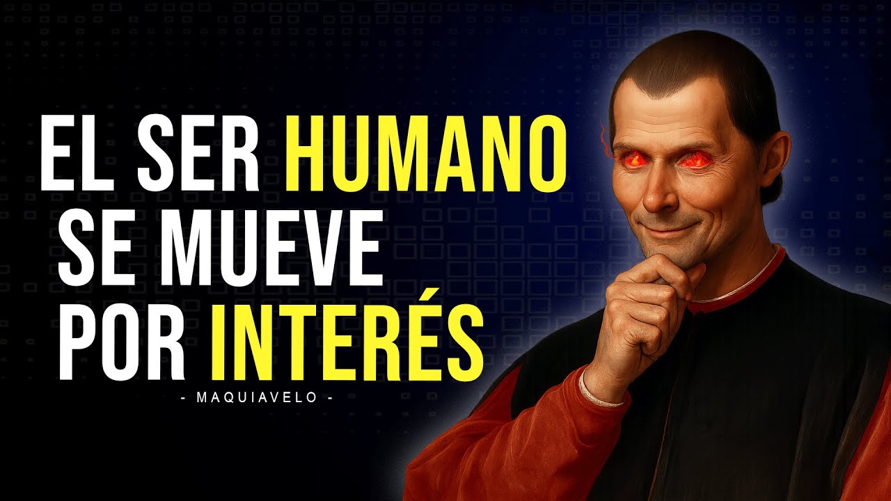 ENTENDER EL INTERÉS ES ENTENDER EL COMPORTAMIENTO HUMANO - MAQUIAVELO