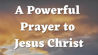 A Powerful Prayer to Jesus Christ - Daily Prayers #676