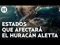 Huracn aletta ya se forma en el pacfico cundo llegar y a qu estados afectar